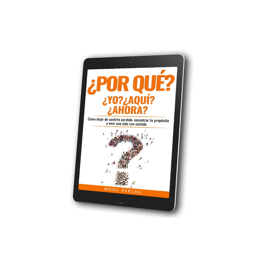 ¿Por qué YO? ¿Por qué AQUI? ¿Por qué AHORA? (EBOOK)