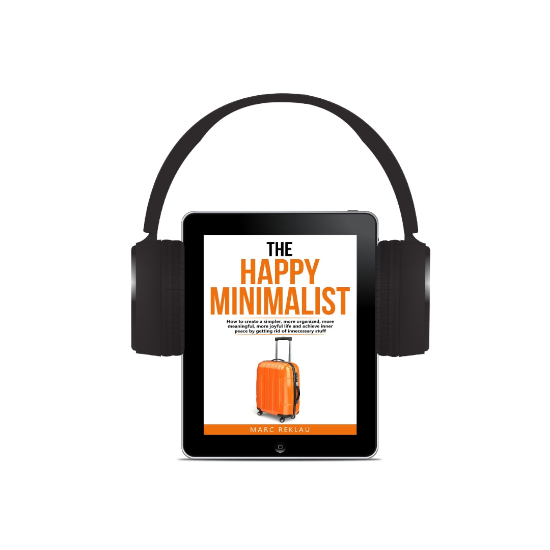 The Happy Minimalist: How to create a simpler, more organized, more meaningful, more joyful life and achieve inner peace by getting rid of unnecessary stuff (AUDIOBOOK)