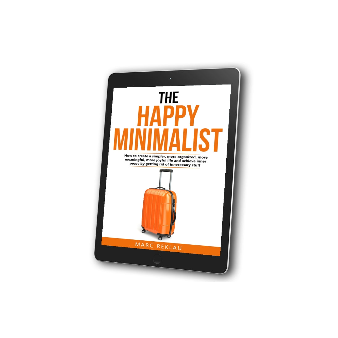 The Happy Minimalist: How to create a simpler, more organized, more meaningful, more joyful life and achieve inner peace by getting rid of unnecessary stuff (EBOOK)