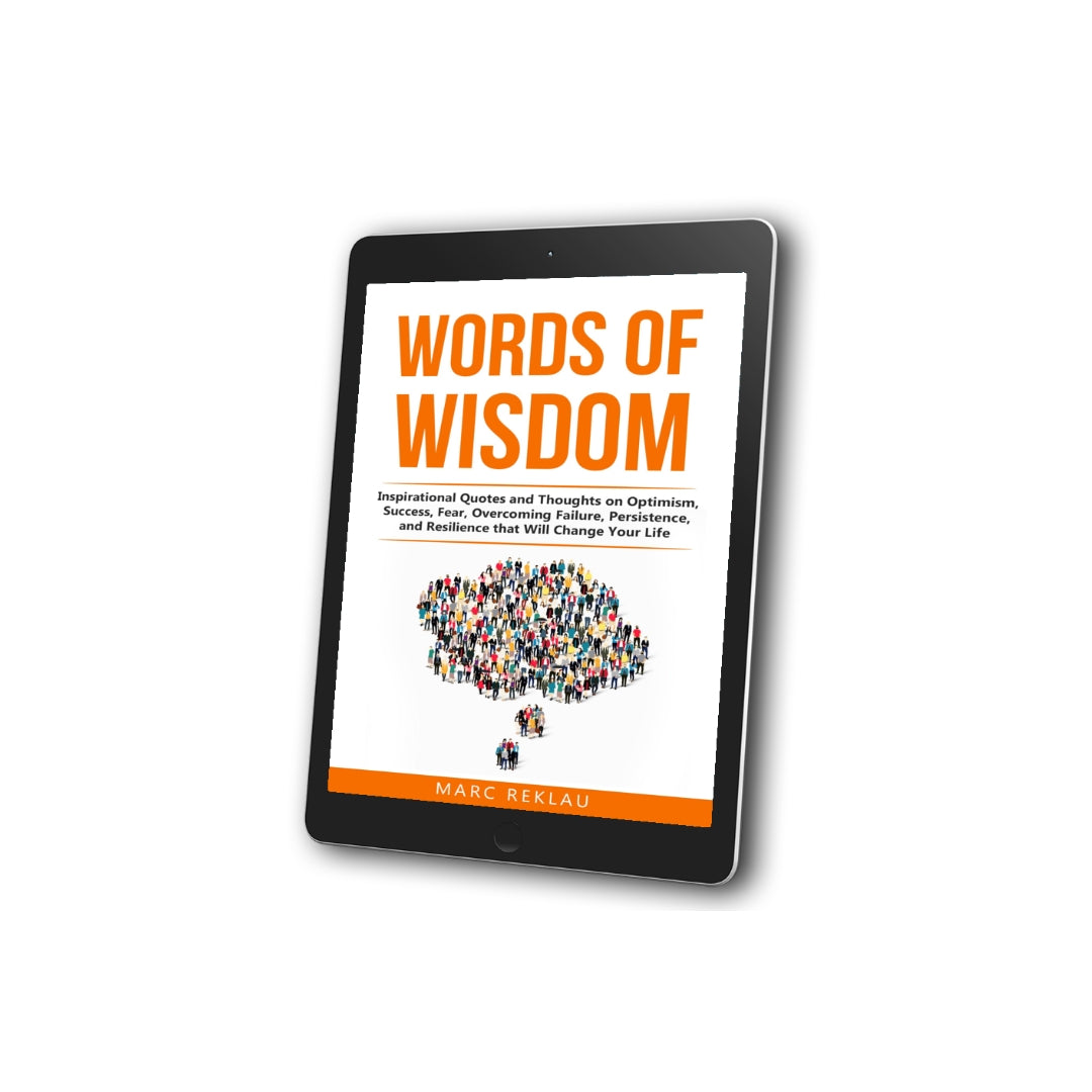 Words of Wisdom: Inspirational Quotes and Thoughts on Optimism, Success, Fear, Overcoming Failure,Persistence, and Resilience that Will Change Your Life. (EBOOK)